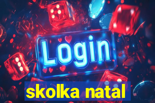 skolka natal